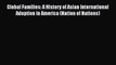 Download Global Families: A History of Asian International Adoption in America (Nation of Nations)