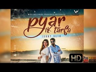 Pyar IK Tarfa - Johny Seth very sad and love full song with hd vedio.