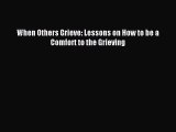 Read When Others Grieve: Lessons on How to be a Comfort to the Grieving Ebook Free