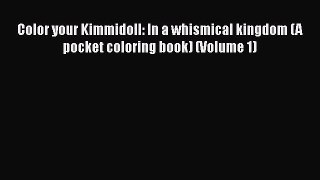 Download Color your Kimmidoll: In a whismical kingdom (A pocket coloring book) (Volume 1)