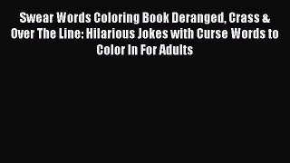 Download Swear Words Coloring Book Deranged Crass & Over The Line: Hilarious Jokes with Curse