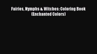 PDF Fairies Nymphs & Witches: Coloring Book (Enchanted Colors) Free Books