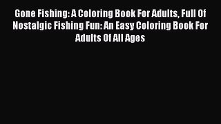 Download Gone Fishing: A Coloring Book For Adults Full Of Nostalgic Fishing Fun: An Easy Coloring