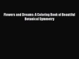 Download Flowers and Dreams: A Coloring Book of Beautiful Botanical Symmetry  Read Online