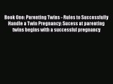 PDF Book One: Parenting Twins - Rules to Successfully Handle a Twin Pregnancy: Sucess at parenting