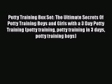 PDF Potty Training Box Set: The Ultimate Secrets Of Potty Training Boys and Girls with a 3