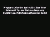 Download Pregnancy to Toddler Box Set: First Time Moms Helper with Tips and Advice on Pregnancy