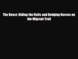 [PDF] The Beast: Riding the Rails and Dodging Narcos on the Migrant Trail [Download] Online