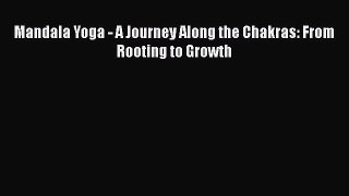 Download Mandala Yoga - A Journey Along the Chakras: From Rooting to Growth  Read Online