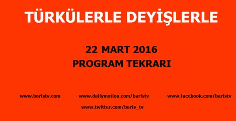 Türkülerle Deyişlerle Programı 22 Mart 2016