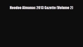 [PDF] Hoodoo Almanac 2013 Gazette (Volume 2) [Read] Full Ebook
