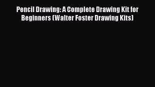 Download Pencil Drawing: A Complete Drawing Kit for Beginners (Walter Foster Drawing Kits)