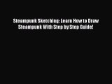 PDF Steampunk Sketching: Learn How to Draw Steampunk With Step by Step Guide! Free Books