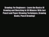 Download Drawing: For Beginners - Learn the Basics Of Drawing and Sketching In 30 Minutes With