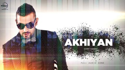Akhiyan ( Full Audio ) Garry Sandhu Latest Punjabi Song 2016