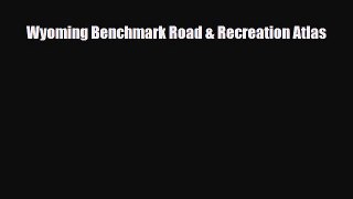 [PDF] Wyoming Benchmark Road & Recreation Atlas [Download] Online