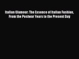 Download Italian Glamour: The Essence of Italian Fashion From the Postwar Years to the Present
