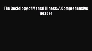 Download The Sociology of Mental Illness: A Comprehensive Reader Ebook Online