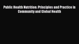 Read Public Health Nutrition: Principles and Practice in Community and Global Health Ebook