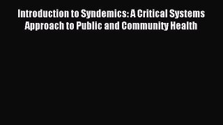 Read Introduction to Syndemics: A Critical Systems Approach to Public and Community Health