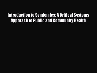 Read Introduction to Syndemics: A Critical Systems Approach to Public and Community Health