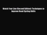 Read Watch Your Line (Second Edition): Techniques to Improve Road Cycling Skills Ebook Free