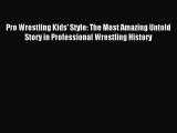Read Pro Wrestling Kids' Style: The Most Amazing Untold Story in Professional Wrestling History
