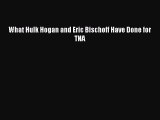 Download What Hulk Hogan and Eric Bischoff Have Done for TNA PDF Online