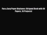 Read Fun & Easy Paper Airplanes: [Origami Book with 84 Papers 16 Projects] PDF Online