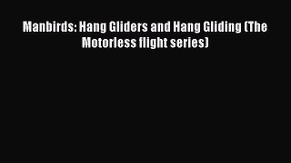 Download Manbirds: Hang Gliders and Hang Gliding (The Motorless flight series) PDF Free