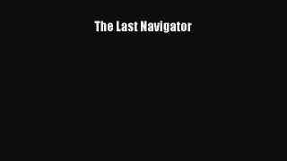 Read The Last Navigator Ebook Free