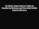 Read ‪The Shirley Temple Collector's Guide: An Unauthorized Reference and Price Guide (Schiffer