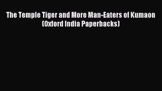 Download The Temple Tiger and More Man-Eaters of Kumaon (Oxford India Paperbacks) Ebook Online