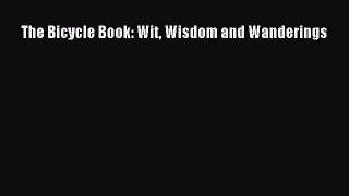 Read The Bicycle Book: Wit Wisdom and Wanderings Ebook Free