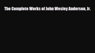 Read ‪The Complete Works of John Wesley Anderson Jr.‬ PDF Free