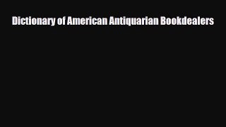 Read ‪Dictionary of American Antiquarian Bookdealers‬ Ebook Free