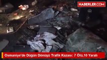 Osmaniyede Düğün Dönüşü Trafik Kazası 7 Ölü, 10 Yaralı
