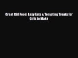 Download ‪Great Girl Food: Easy Eats & Tempting Treats for Girls to Make PDF Free