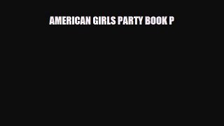 Read ‪AMERICAN GIRLS PARTY BOOK P Ebook Free