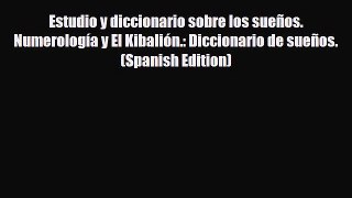 Download ‪Estudio y diccionario sobre los sueños. Numerología y El Kibalión.: Diccionario de