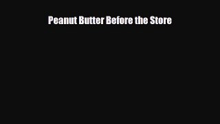Read ‪Peanut Butter Before the Store Ebook Free
