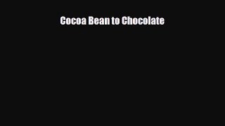 Read ‪Cocoa Bean to Chocolate Ebook Free