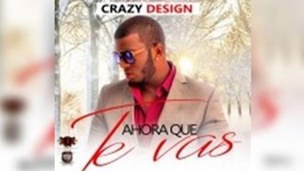 Crazy Design – Ahora Que Te Vas [Oficial Music]