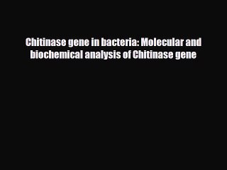 Read ‪Chitinase gene in bacteria: Molecular and biochemical analysis of Chitinase gene PDF