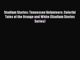 Read Stadium Stories: Tennessee Volunteers: Colorful Tales of the Orange and White (Stadium