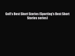 Read Golf's Best Short Stories (Sporting's Best Short Stories series) Ebook Free