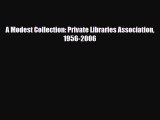 Read ‪A Modest Collection: Private Libraries Association 1956-2006‬ Ebook Free