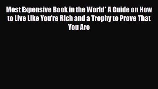 Read ‪Most Expensive Book in the World* A Guide on How to Live Like You're Rich and a Trophy