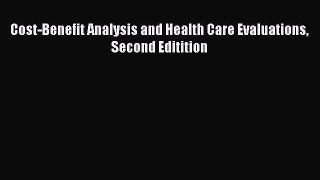 Read Cost-Benefit Analysis and Health Care Evaluations Second Editition Ebook Free
