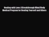 Read Healing with Love: A Breakthrough Mind/Body Medical Program for Healing Yourself and Others